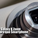 Samsung Galaxy K Zoom, más cámara que Smartphone
