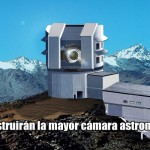Chile: Construirán la mayor cámara astronómica