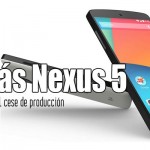 Google: El Nexus 5 no se producirá más