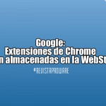 Google: Extensiones de Chrome serán almacenadas en la WebStore