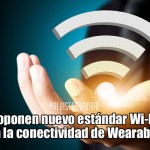 Proponen nuevo estándar Wi-Fi para la conectividad de Wearables