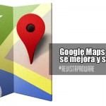 Google Maps se mejora y se actualiza