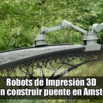 Robots de Impresión 3D podrían construir puente en Amsterdam