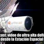 Urthecast: vídeo de ultra alta definición desde la Estación Espacial