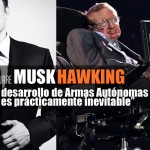 Hawking y Musk: El desarrollo de Armas Autónomas es prácticamente inevitable