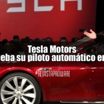 Tesla Motors pone a prueba su piloto automático en fase beta