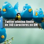 Twitter elimina límite de 140 caracteres en DM