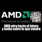 AMD mira hacia el futuro y habla sobre lo que vendrá