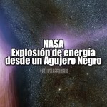 NASA: Explosión de energía desde un Agujero Negro