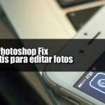 Adobe Photoshop Fix, App gratis para editar fotos