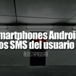 Smartphones Android envían los SMS del usuario a China