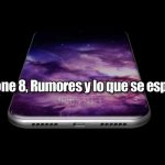 iPhone 8, Rumores y lo que se espera