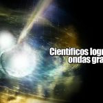Científicos logran observar ondas gravitacionales